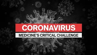 Coronavirus Special Report: Medicine's Critical Challenge