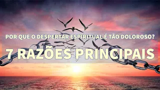 Por que o despertar espiritual é tão doloroso? 7 razões principais