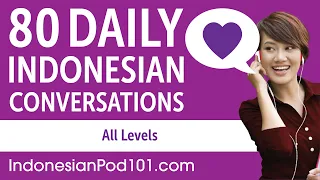 2 Hours 45 Minutes of Daily Indonesian Conversations - Indonesian Practice for ALL Learners