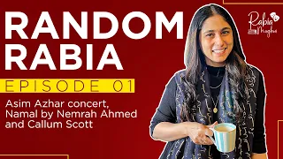 Random Rabia - Episode 1 - Asim Azhar concert, Namal by Nemrah Ahmed and Callum Scott