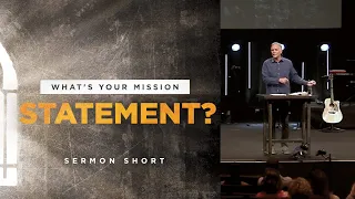 What's Your Mission Statement? - Sermon Short