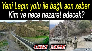 Yeni Laçın yolu ilə bağlı son xəbər - Kim və necə nəzarət edəcək?