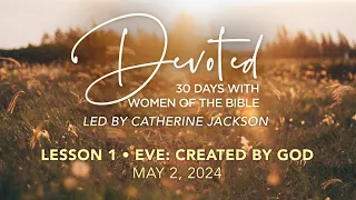 Devoted | Lesson 1 - Eve: Created by God