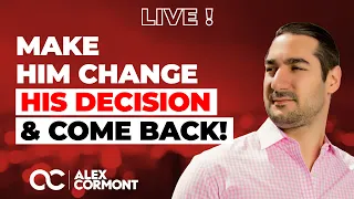 Make Him Change HIS Decision... And Get Him Back!