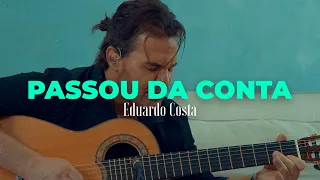 PASSOU DA CONTA | Eduardo Costa ( DVD #40tena )