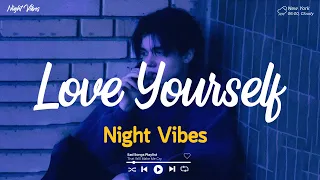 Love Yourself ~ Sad music for bad day ~ Listen to depressive songs when I feel sad