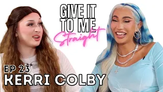 KERRI COLBY | Give It To Me Straight | Ep23