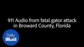 Davie police release 911 call from fatal gator attack