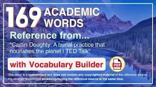 169 Academic Words Ref from "Caitlin Doughty: A burial practice that nourishes the planet, TED Talk"