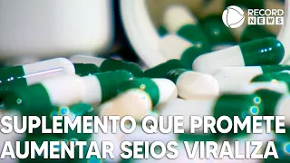 Suplemento que promete aumentar os seios viraliza