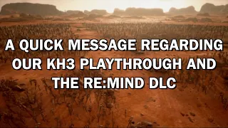 PSA on Our KH3 Playthrough & Re:Mind DLC (No Spoilers)