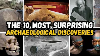 The 10 most surprising archaeological discoveries | most surprising archaeological