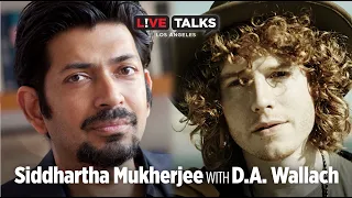 Siddhartha Mukherjee in conversation with D.A. Wallach at Live Talks Los Angeles