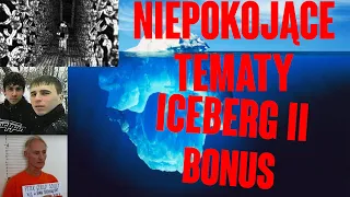 NIEPOKOJĄCE TEMATY ICEBERG 2 [NSFL]