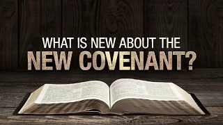 What is New about the New Covenant? (Hebrews 8) - 119 Ministries