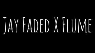Jay Faded X Flume Bootleg