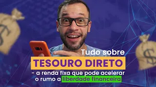 Tudo sobre Tesouro Direto | A renda fixa que pode acelerar o rumo a liberdade financeira