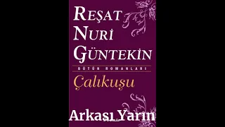 ÇalıKuşu. Reşat Nuri Güntekin. Arkasi Yarın