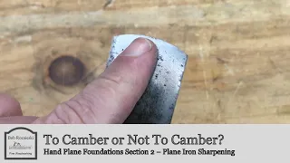 Should You Camber Your Plane Iron? | Hand Plane Foundations