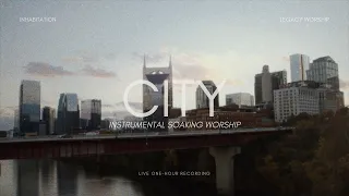 City - Legacy Nashville | Inhabitation (Instrumental Soaking Worship)