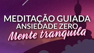 MEDITAÇÃO GUIADA  PARA DIMINUIR A ANSIEDADE E TRANQUILIZAR A MENTE