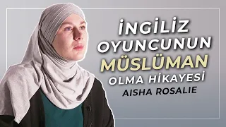 İngiliz Oyuncunun Müslüman Olma Hikayesi - Aisha Rosalie