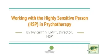 Working with the Highly Sensitive Person (HSP) in Psychotherapy Part 1