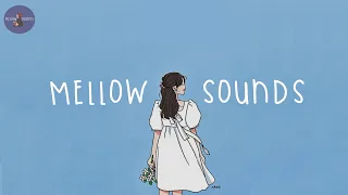 [Playlist] mellow sounds 🌼 soft and chill melodies to vibe to by yourself