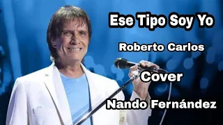 Ese Tipo Soy Yo - Roberto Carlos / Cover Nando Fernández