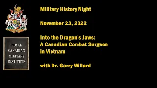 Military History Night Nov 23/22 - A Canadian Combat Surgeon in Vietnam with Dr. Garry Willard