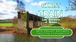 Ghost Train: Chepstow to Monmouth (Wye Valley Railway)