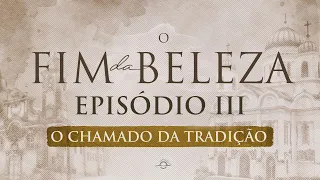 O FIM DA BELEZA | EPISÓDIO 3 - O Chamado da Tradição