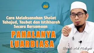 JANGAN REMEHKAN ⁉️ || Cara melaksanakan SHOLAT Tahajud, Taubat dan Istikharah || Ustadz Adi Hidayat