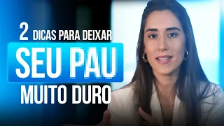 2 DICAS PARA DEIXAR O SEU PAU MUITO MAIS DURO