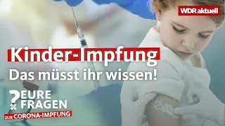 Corona-Impfung für Kinder ab 5: Das müsst ihr wissen | Eure Fragen zur Corona-Impfung | WDR aktuell