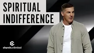 Spiritual Indifference - Pastor Craig Groeschel