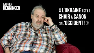 Laurent Henninger : « L’Ukraine est la chair à canon de l’Occident ! »