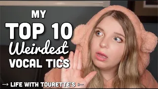 MY TOP 10 WEIRDEST VOCAL TICS | Life With Tourette's