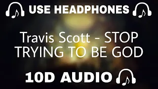 Travis Scott (10D AUDIO) STOP TRYING TO BE GOD || Use Headphones 🎧 - 10D SOUNDS