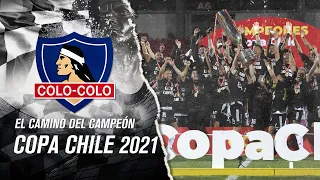 El camino del campeón: Colo Colo - Copa Chile 2021 ⚪⚫