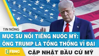 Bầu cử Mỹ 2020 17/12 | Mục sư nổi tiếng nước Mỹ: Ông Trump là tổng thống vĩ đại | FBNC