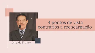 4 pontos de vista contrários a reencarnação que você precisa entender- Divaldo Franco