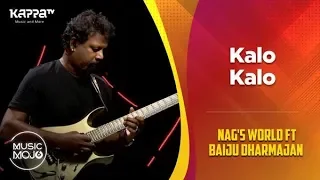 Kalo Kalo - Nag's World ft Baiju Dharmajan - Music Mojo Season 6 - Kappa TV