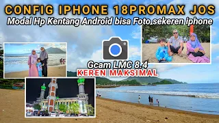 Config iphone 18promax Jos‼️gcam LMC 8.4 Support android oppo.vivo.realme.redmi.samaung