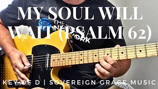 My Soul Will Wait (Psalm 62) - Sovereign Grace Music - Key of D | Lead Guitar