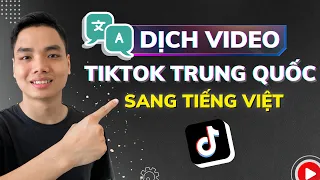 Hướng dẫn dịch video TikTok Trung Quốc sang Tiếng Việt để làm ý tưởng xây kênh TikTok