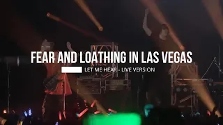 FEAR AND LOATHING IN LAS VEGAS - LET ME HEAR (LIVE VERSION 2022)