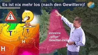 Örtlich "giftige" Gewitter-Zellen. Danach ist nix mehr los - ruhiges Hochsommer-Wetter open end...!