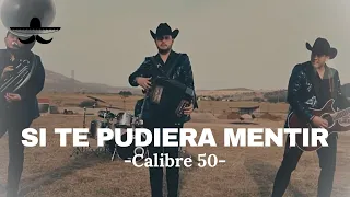 Calibre 50 - Si Te Pudiera Mentir (LETRA)