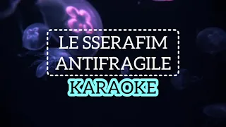 LE SSERAFIM - ANTIFRAGILE [KARAOKE]